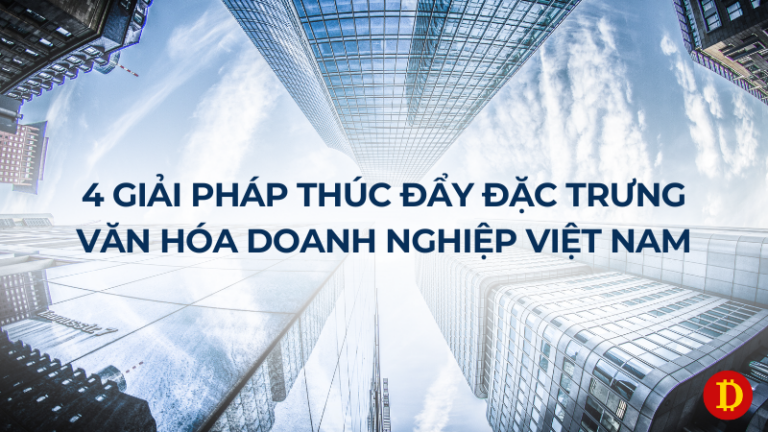 4 giải pháp thúc đẩy đặc trưng văn hoá doanh nghiệp việt nam