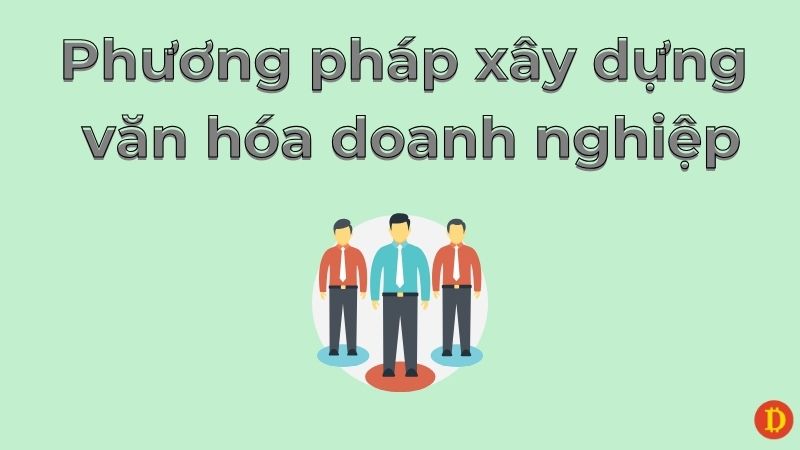 phuong-phap-xay-dựng-văn hóa doanh nghiệp
